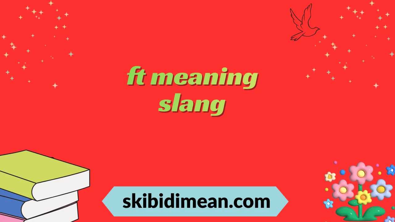 ft meaning slang