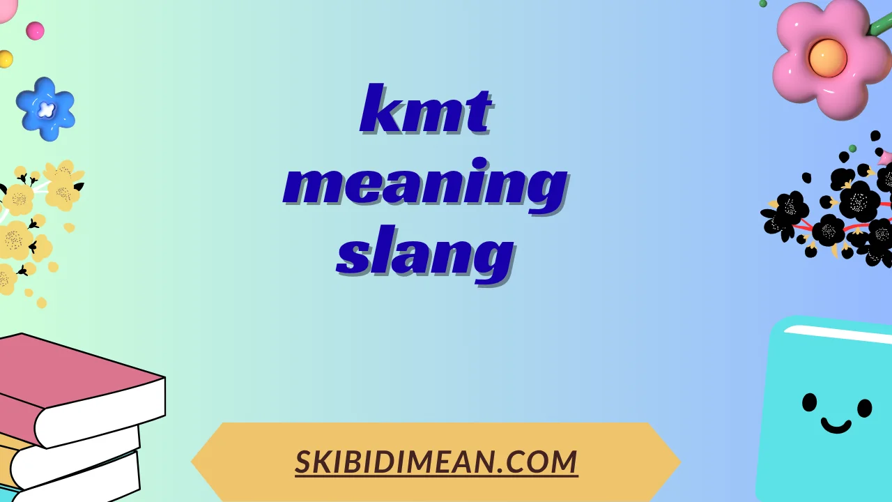 kmt meaning slang