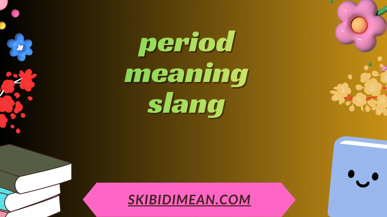 period meaning slang