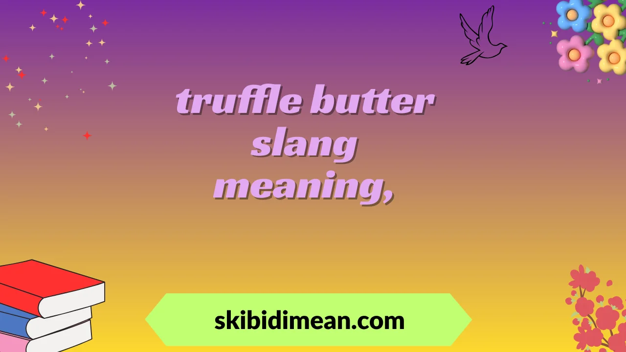 truffle butter slang meaning,