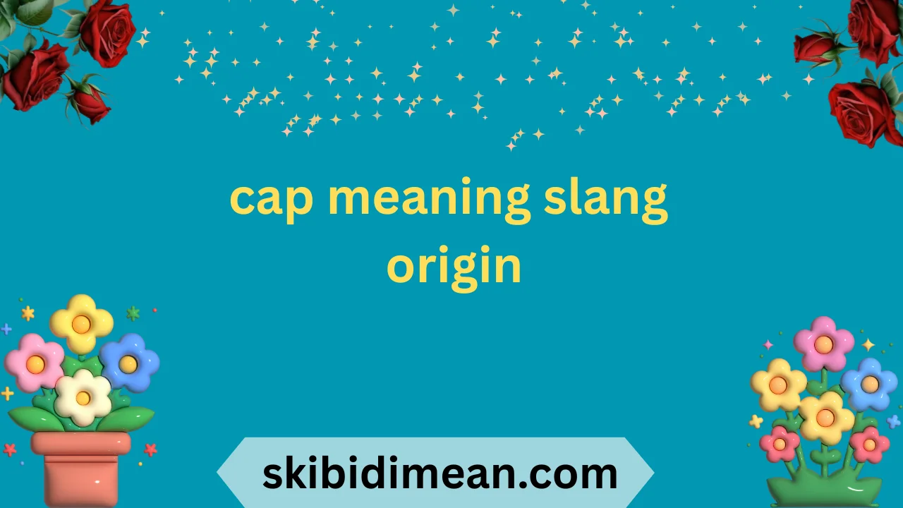 cap meaning slang origin