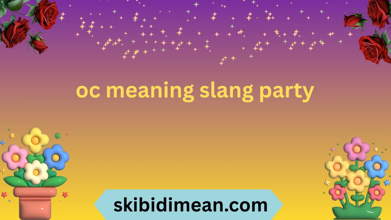 oc meaning slang party
