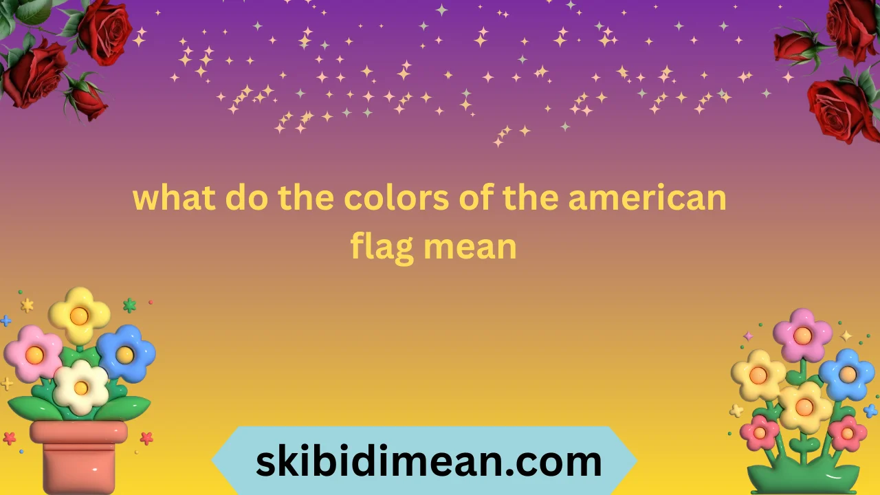 what do the colors of the american flag mean