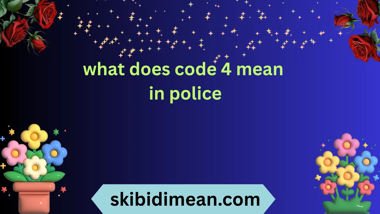 what does code 4 mean in police