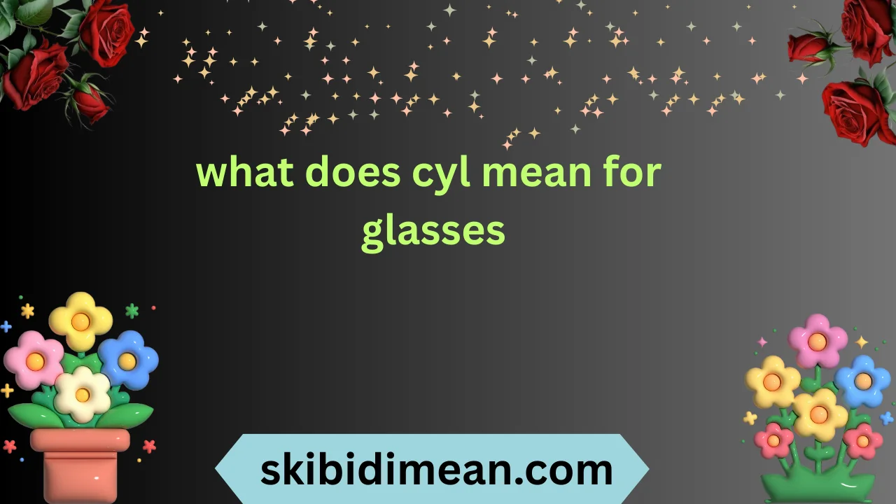 what does cyl mean for glasses