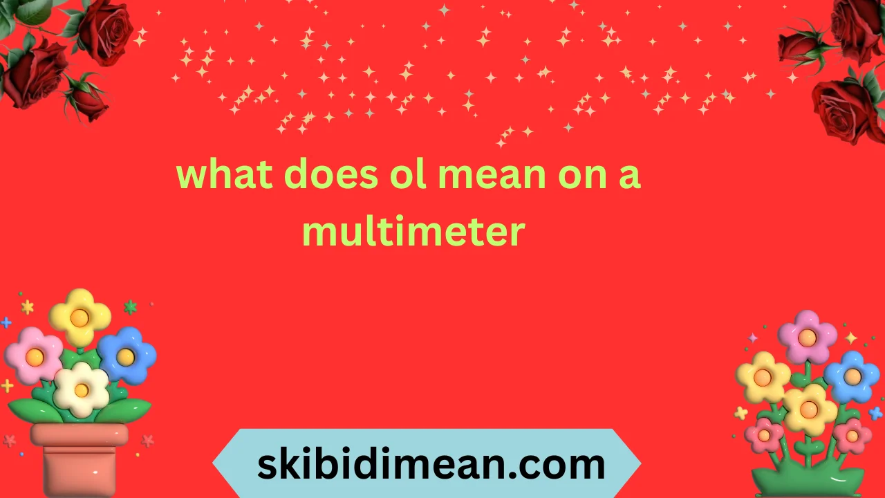 what does ol mean on a multimeter