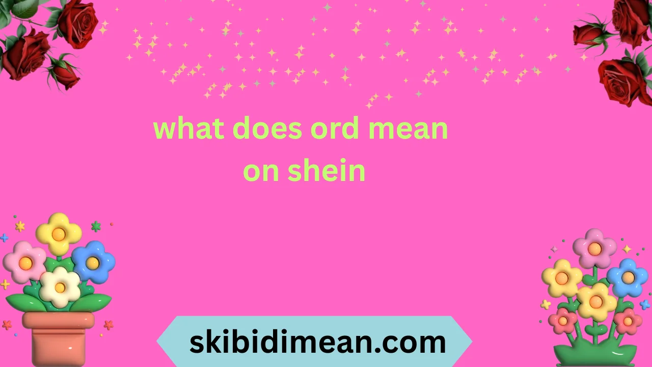 what does ord mean on shein