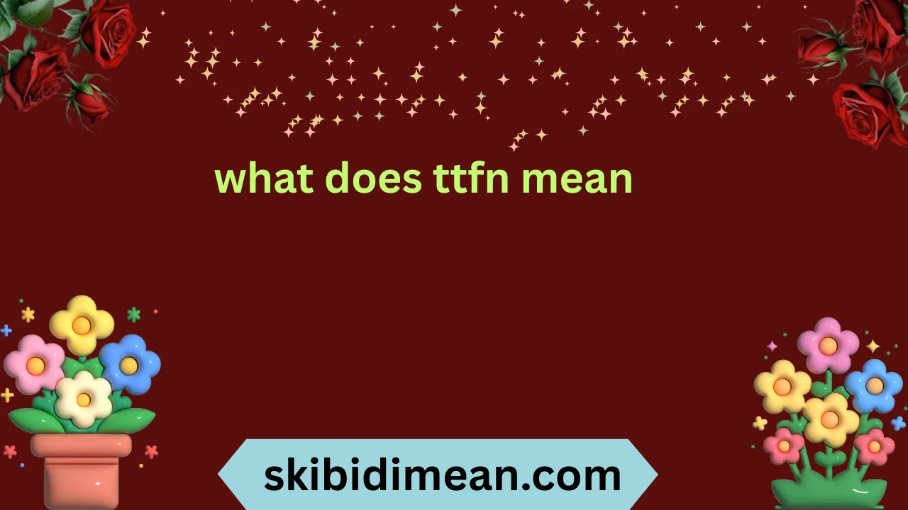 what does ttfn mean