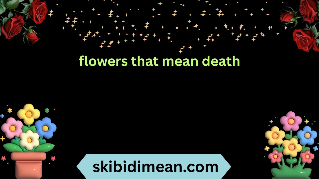flowers that mean death