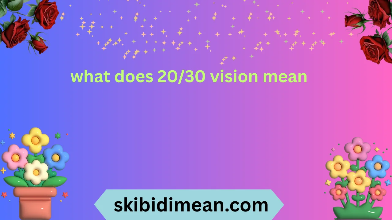 what does 20/30 vision mean