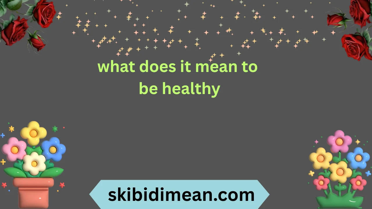 what does it mean to be healthy