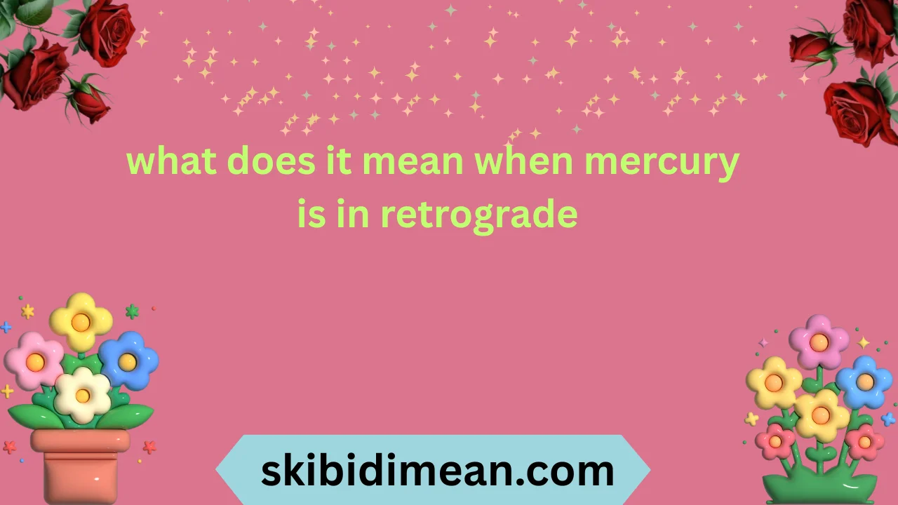 what does it mean when mercury is in retrograde