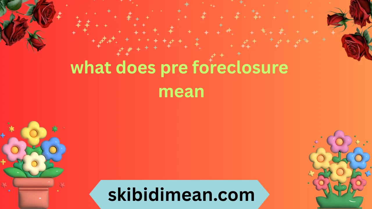 what does pre foreclosure mean